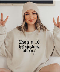 She's a 10 but She Sleeps All Day Sweatshirt