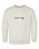 Love Big Toddler Sweatshirt