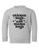 Chicken Nugs and Mama Hugs Toddler Sweatshirt