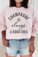 Champagne is Always a Good Idea Graphic Sweatshirt